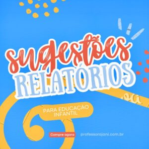 SUGESTÕES RELATÓRIOS DESCRITIVOS EDUCAÇÃO INFANTIL